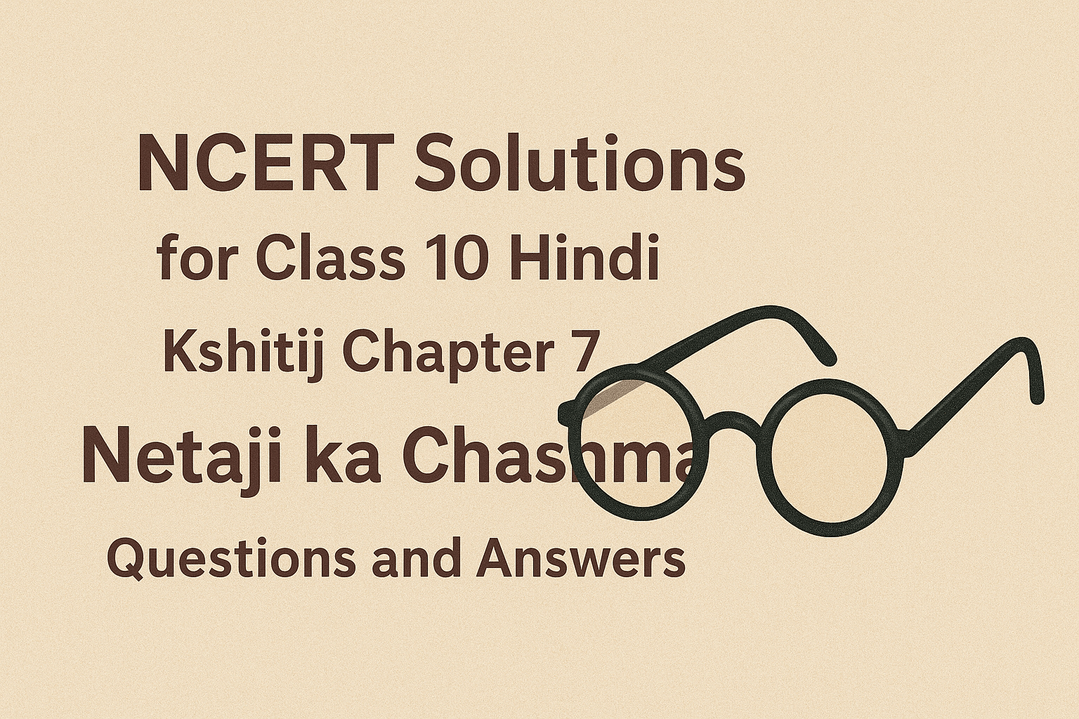 NCERT Solutions for Class 10 Hindi Kshitij Chapter 7 Netaji ka Chashma Questions and Answers