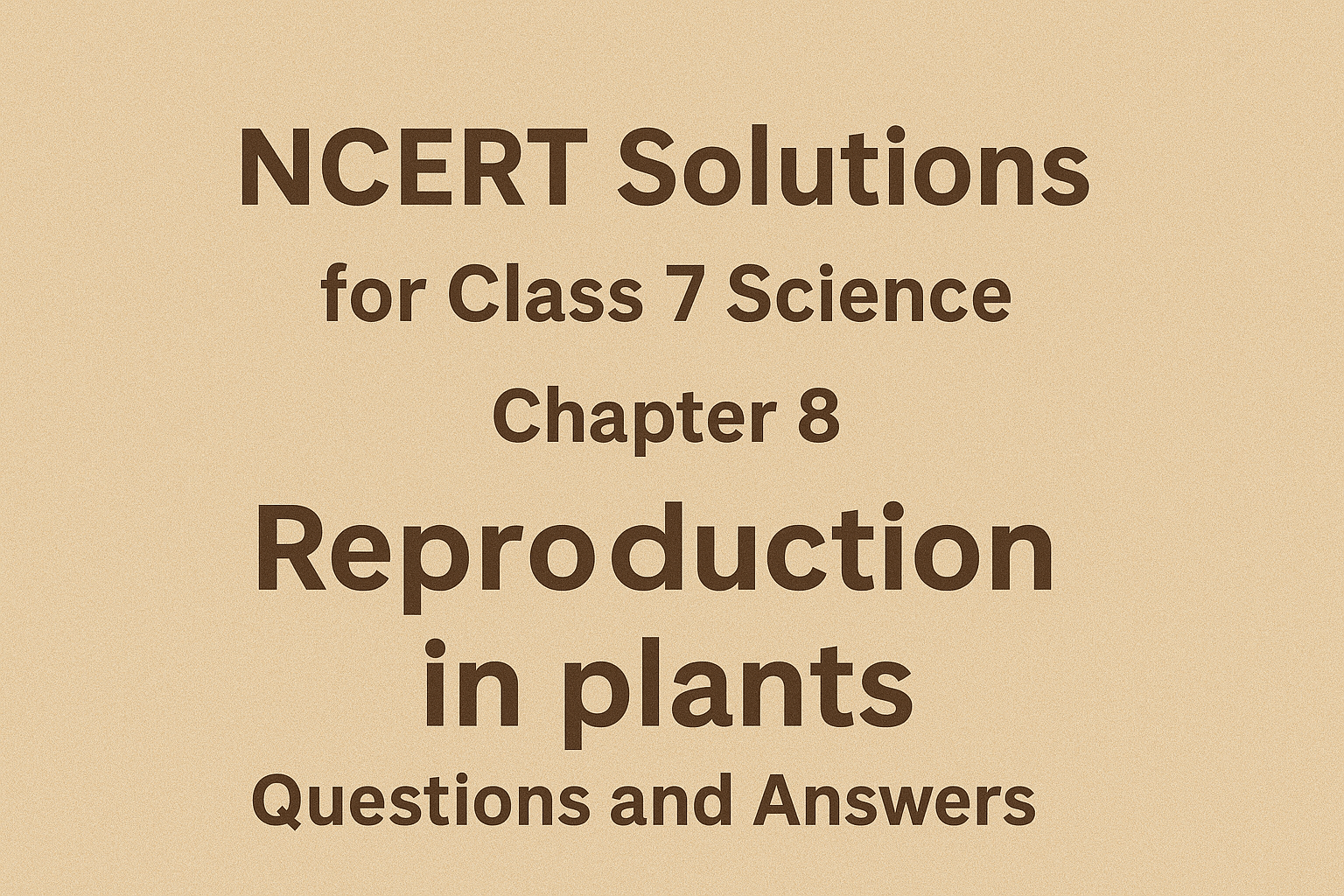 NCERT Solutions for Class 7 Science Chapter 8 Reproduction in Plants Questions and Answers
