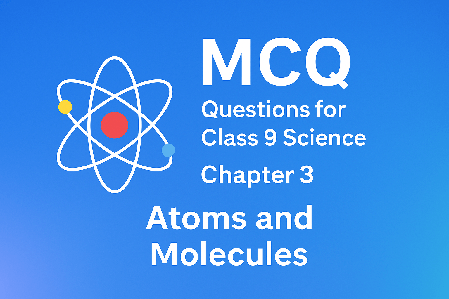 MCQ Questions for Class 9 Science Chapter 3 Atoms and Molecules